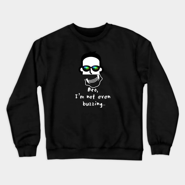 Bro I’m not even buzzing Crewneck Sweatshirt by Raw Designs LDN